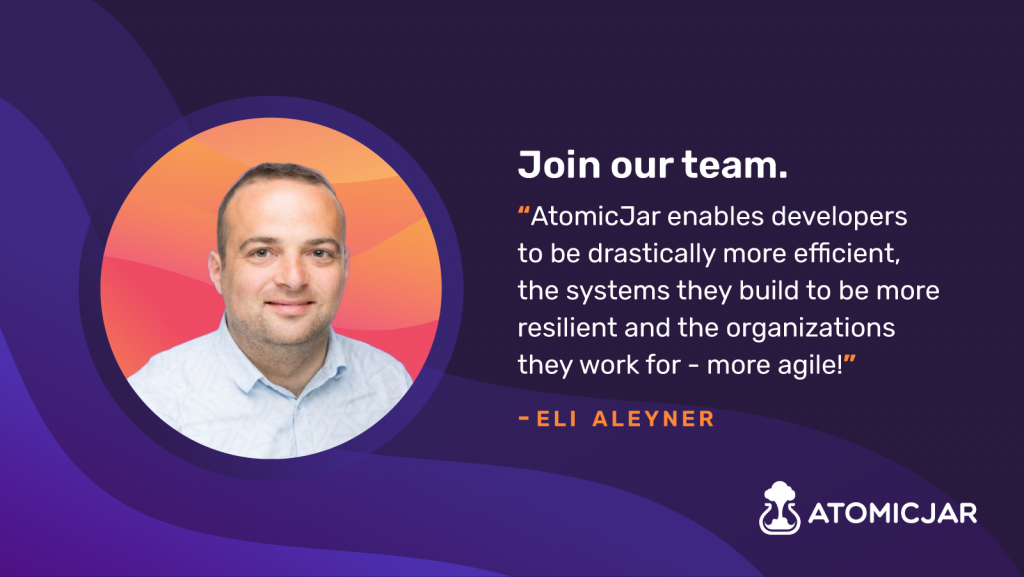 AtomicJar enables developers to be drastically more efficient, the systems they build to be more resilient and the organizations they work for - more agile!
Join our team!